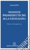 Nozioni propedeutiche alla geografia libro di Poli Emanuele