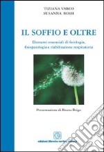 Il soffio e oltre. Elementi essenziali di fisiologia, fisiopatologia e riabilitazione respiratoria libro