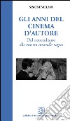 Gli anni del cinema d'autore. Dal neorealismo alla nouvelle vague libro di Villani Simone