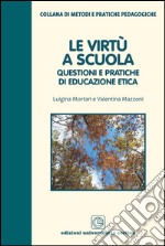 Le virtù a scuola. Questioni e pratiche di educazione etica