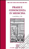 Prassi e conoscenza in medicina libro di Erle Giorgio