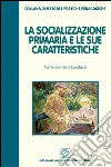 La socializzazione primaria e le sue caratteristiche libro di Landuzzi Maria Gabriella