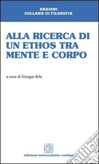 Alla ricerca di un ethos tra mente e corpo libro