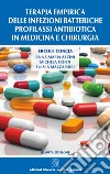 Terapia empirica delle infezioni batteriche. Profilassi antibiotica in medicina e chirurgia libro