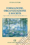 Formazione, organizzazione e società. Un percorso di umanizzazione nelle relazioni sociali e di cura libro