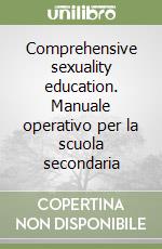 Comprehensive sexuality education. Manuale operativo per la scuola secondaria libro