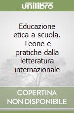 Educazione etica a scuola. Teorie e pratiche dalla letteratura internazionale libro