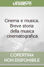 Cinema e musica. Breve storia della musica cinematografica libro