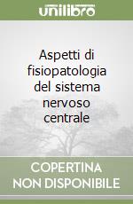 Aspetti di fisiopatologia del sistema nervoso centrale