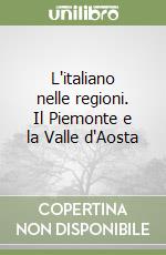 L'italiano nelle regioni. Il Piemonte e la Valle d'Aosta libro