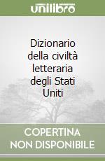 Dizionario della civiltà letteraria degli Stati Uniti libro