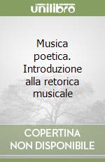 Musica poetica. Introduzione alla retorica musicale libro
