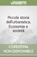 Piccola storia dell'urbanistica. Economia e società libro