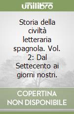 Storia della civiltà letteraria spagnola. Vol. 2: Dal Settecento ai giorni nostri. libro