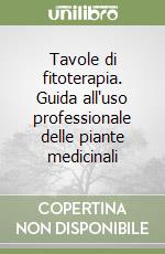 Tavole di fitoterapia. Guida all'uso professionale delle piante medicinali