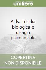 Aids. Insidia biologica e disagio psicosociale libro