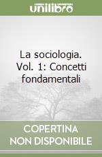 La sociologia. Vol. 1: Concetti fondamentali libro