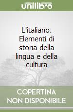 L'italiano. Elementi di storia della lingua e della cultura libro