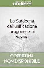 La Sardegna dall'unificazione aragonese ai Savoia libro