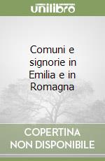 Comuni e signorie in Emilia e in Romagna libro