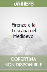 Firenze e la Toscana nel Medioevo libro