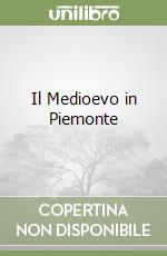 Il Medioevo in Piemonte libro