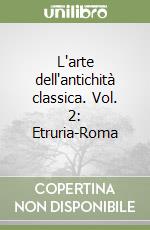 L'arte dell'antichità classica. Vol. 2: Etruria-Roma libro
