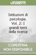 Istituzioni di psicologia. Vol. 2: I grandi temi della ricerca libro