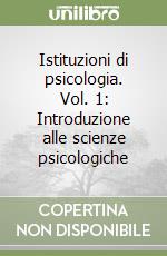 Istituzioni di psicologia. Vol. 1: Introduzione alle scienze psicologiche libro