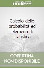 Calcolo delle probabilità ed elementi di statistica