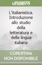 L'italianistica. Introduzione allo studio della letteratura e della lingua italiana libro