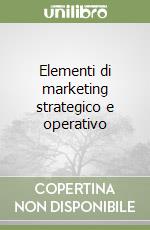 Elementi di marketing strategico e operativo