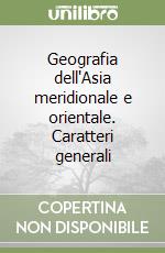 Geografia dell'Asia meridionale e orientale. Caratteri generali libro