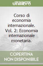 Corso di economia internazionale. Vol. 2: Economia internazionale monetaria. libro