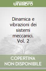 Dinamica e vibrazioni dei sistemi meccanici. Vol. 2 libro