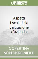 Aspetti fiscali della valutazione d'azienda libro