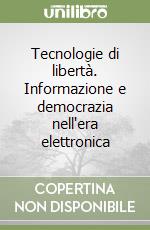 Tecnologie di libertà. Informazione e democrazia nell'era elettronica libro