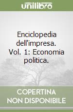 Enciclopedia dell'impresa. Vol. 1: Economia politica. libro