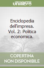 Enciclopedia dell'impresa. Vol. 2: Politica economica. libro