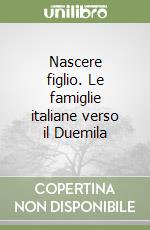 Nascere figlio. Le famiglie italiane verso il Duemila libro