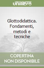 Glottodidattica. Fondamenti, metodi e tecniche libro