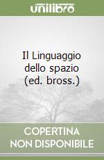 Il Linguaggio dello spazio (ed. bross.) libro