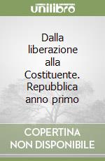 Dalla liberazione alla Costituente. Repubblica anno primo