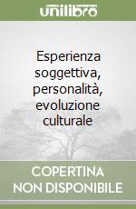 Esperienza soggettiva, personalità, evoluzione culturale libro