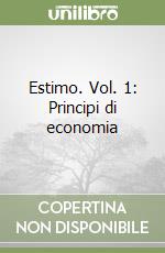 Estimo. Vol. 1: Principi di economia libro