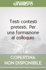 Testi contesti pretesti. Per una formazione al colloquio libro