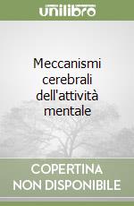 Meccanismi cerebrali dell'attività mentale libro