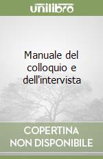 Manuale del colloquio e dell'intervista libro