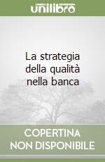 La strategia della qualità nella banca