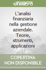 L'analisi finanziaria nella gestione aziendale. Teorie, strumenti, applicazioni libro